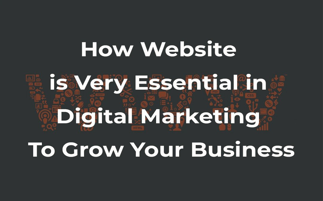 How website is essential in digital marketing to grow your business.